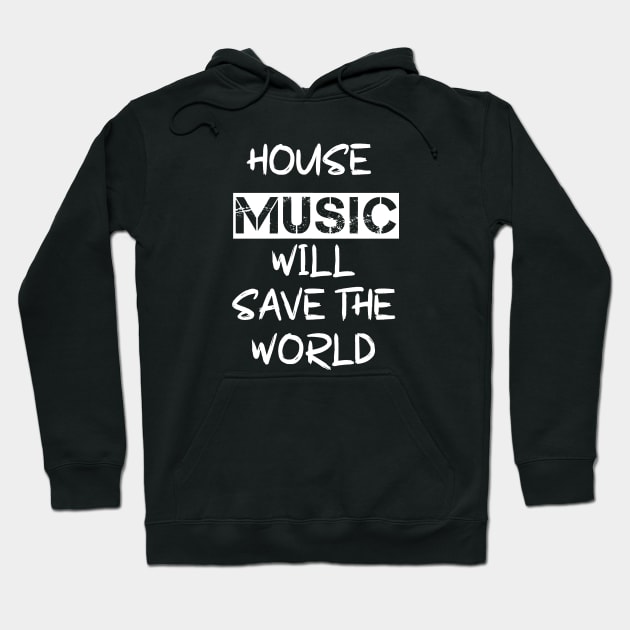 House Music Will Save the World Hoodie by Salaar Design Hub